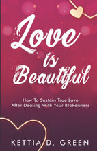 Load image into Gallery viewer, Love Is Beautiful: How To Sustain True Love After Dealing With Your Brokenness
