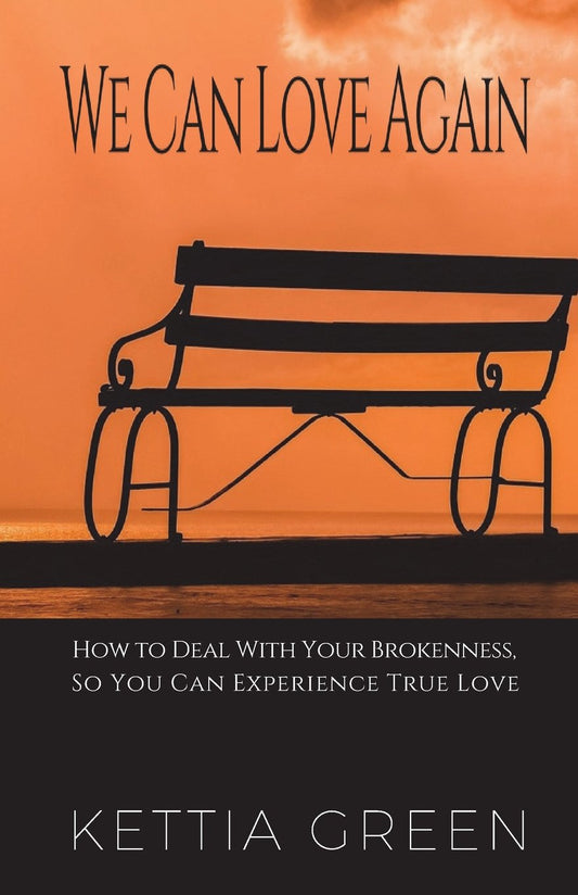 We Can Love Again: How To Deal With Your Brokenness So You Can Expeirence True Love